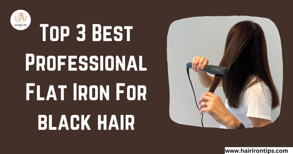 Top 3 Best Professional Flat Iron For black hair 9 professional flat iron for black hair