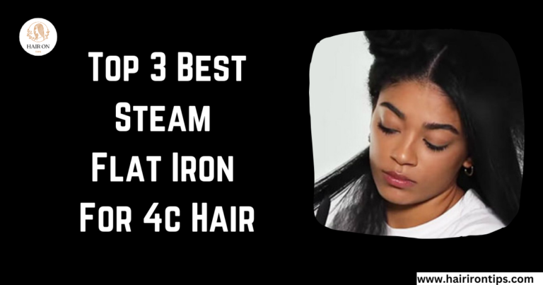Best steam flat iron for 4c hair