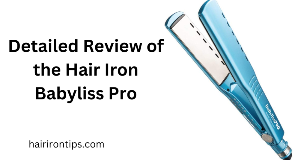 Detailed Review of the Hair Iron Babyliss Pro 5 hair iron babyliss pro